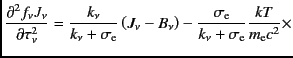 $\displaystyle \frac{\partial^2 f_{\nu} J_{\nu}}{\partial \tau_{\nu}^2} =
\frac{...
...-
\frac{\sigma_{\rm e}}{k_{\nu}+\sigma_{\rm e}} \frac{kT}{m_{\rm e} c^2}
\times$