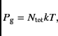\begin{displaymath}
P_{\rm g} = N_{\rm tot} kT,
\end{displaymath}