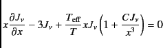 \begin{displaymath}
x \frac{\partial J_{\nu}}{\partial x} - 3J_{\nu} + \frac{T_{\rm eff}}{T} x
J_{\nu} \left( 1 + \frac{CJ_{\nu}}{x^3} \right)=0
\end{displaymath}