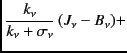 $\displaystyle {k_\nu \over {k_\nu + \sigma_\nu} } \, (J_\nu - B_\nu) +$