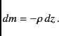 \begin{displaymath}
dm = -\rho \, dz \, .
\end{displaymath}
