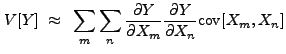 $\displaystyle V[Y]~\approx~\sum_m \sum_n \frac{{\partial}Y}{{\partial}X_m} \frac{{\partial}Y}{{\partial}X_n} {\rm cov}[X_m,X_n]$