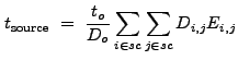 $\displaystyle t_{\rm source}~=~\frac{t_o}{D_o} \sum_{i \in sc}\sum_{j \in sc} D_{i,j}E_{i,j}$