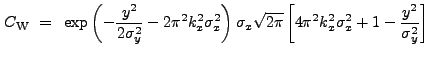 $\displaystyle C_{\rm W}~=~\exp\left(-\frac{y^2}{2\sigma_{y}^2}-2{\pi}^2k_{x}^2\...
...\pi}} \left[ 4{\pi}^2k_{x}^2\sigma_{x}^2 + 1 - \frac{y^2}{\sigma_{y}^2} \right]$