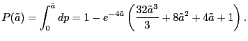 $\displaystyle P(\tilde{a}) = \int_0^{\tilde{a}}dp = 1 - e^{-4\tilde{a}}\left(\frac{32\tilde{a}^3}{3} + 8\tilde{a}^2 + 4\tilde{a} +1 \right).$