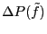 $ \Delta P(\tilde{f})$