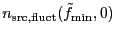 $\displaystyle n_{\rm src,fluct}(\tilde{f}_{\rm min},0)$