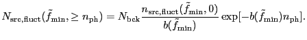 $\displaystyle N_{\rm src,fluct}(\tilde{f}_{\rm min}, \geq n_{\rm ph}) = N_{\rm ...
...{\rm min},0)}{b(\tilde{f}_{\rm min})} \exp [-b(\tilde{f}_{\rm min})n_{\rm ph}].$