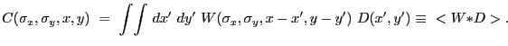 $\displaystyle C(\sigma_x,\sigma_y,x,y)~=~{\int}{\int}~dx'~dy'~W(\sigma_x,\sigma_y,x-x',y-y')~D(x',y')~{\equiv}~<W{\ast}D> .$