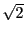 $ \sqrt{2}$