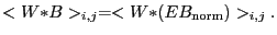 $\displaystyle <W{\ast}B>_{i,j} = <W{\ast}(EB_{\rm norm})>_{i,j} .$