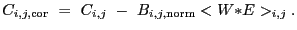 $\displaystyle C_{i,j,{\rm cor}}~=~C_{i,j}~-~B_{i,j,{\rm norm}}<W{\ast}E>_{i,j} .$
