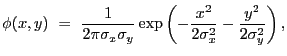 $\displaystyle \phi(x,y)~=~\frac{1}{2{\pi}\sigma_x\sigma_y}\exp\left(-\frac{x^2}{2\sigma_x^2}-\frac{y^2}{2\sigma_y^2}\right) ,$