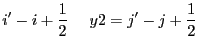 $\displaystyle i'-i+\frac{1}{2}~~~~y2=j'-j+\frac{1}{2}$