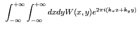 $\displaystyle ~\int_{-\infty}^{+\infty} \int_{-\infty}^{+\infty} dx dy W(x,y) e^{2{\pi}i(k_{x}x+k_{y}y)}$