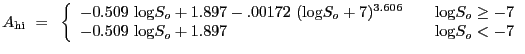 $\displaystyle A_{\rm hi}~=~\left\{ \begin{array}
{l@{\quad \quad}l}
-0.509~{\lo...
...g}S_o \geq -7 \\ -0.509~{\log}S_o + 1.897 & {\log}S_o < -7
\end{array} \right. $