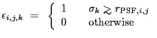 $\displaystyle \epsilon_{i,j,k}~=~\left\{ \begin{array}
{l@{\quad \quad}l}
1&\sigma_k \ga r_{{\rm PSF},i,j} \\ 0&{\rm otherwise}
\end{array} \right. $