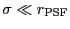 $ \sigma
\ll r_{\rm PSF}$