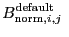 $\displaystyle B_{{\rm norm},i,j}^{\rm default}~$