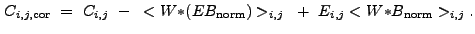 $\displaystyle C_{i,j,{\rm cor}}~=~C_{i,j}~-~<W{\ast}(EB_{\rm norm})>_{i,j}~+~E_{i,j}<W{\ast}B_{\rm norm}>_{i,j} .$