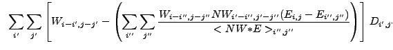 $\displaystyle ~\sum_{i'} \sum_{j'} \left[W_{i-i',j-j'}-\left(\sum_{i''} \sum_{j...
...,j'-j''}(E_{i,j}-E_{i'',j''})}{<NW{\ast}E>_{i'',j''}} \right) \right] D_{i',j'}$