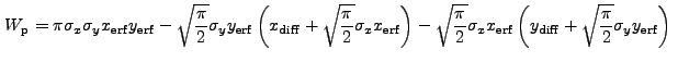 $\displaystyle W_{\rm p}=\pi\sigma_x\sigma_y{x_{\rm erf}}{y_{\rm erf}} - \sqrt{\...
...\rm erf}\left(y_{\rm diff} + \sqrt{\frac{\pi}{2}} \sigma_y y_{\rm erf}\right) .$