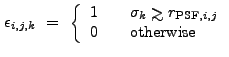 $\displaystyle \epsilon_{i,j,k}~=~\left\{ \begin{array}
{l@{\quad \quad}l}
1&\sigma_k \ga r_{{\rm PSF},i,j} \\ 0&{\rm otherwise}
\end{array} \right. $