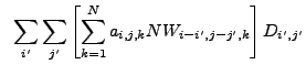 $\displaystyle ~\sum_{i'} \sum_{j'} \left[ \sum_{k=1}^N a_{i,j,k} NW_{i-i',j-j',k} \right] D_{i',j'}$