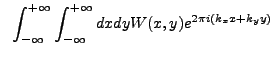 $\displaystyle ~\int_{-\infty}^{+\infty} \int_{-\infty}^{+\infty} dx dy W(x,y) e^{2{\pi}i(k_{x}x+k_{y}y)}$