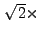 $ \sqrt{2}\times$