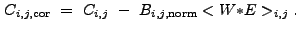 $\displaystyle C_{i,j,{\rm cor}}~=~C_{i,j}~-~B_{i,j,{\rm norm}}<W{\ast}E>_{i,j} .$