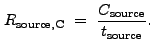$\displaystyle R_{\rm source,C}~=~\frac{C_{\rm source}}{t_{\rm source}} .$