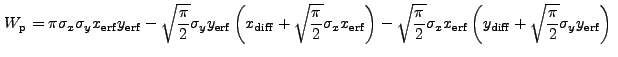$\displaystyle W_{\rm p}=\pi\sigma_x\sigma_y{x_{\rm erf}}{y_{\rm erf}} - \sqrt{\...
...\rm erf}\left(y_{\rm diff} + \sqrt{\frac{\pi}{2}} \sigma_y y_{\rm erf}\right) .$