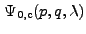 $ \Psi_{\rm0,c}(p,q,{\lambda})$