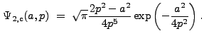 $\displaystyle \Psi_{\rm 2,c}(a,p)~=~\sqrt{\pi}\frac{2p^2-a^2}{4p^5}\exp\left(-\frac{a^2}{4p^2}\right) .$