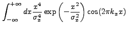 $\displaystyle \int_{-\infty}^{+\infty} dx \frac{x^4}{\sigma_{x}^4} \exp\left(-\frac{x^2}{\sigma_{x}^2}\right) \cos(2{\pi}k_{x}x)$