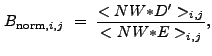 $\displaystyle B_{{\rm norm},i,j}~=~\frac{<NW{\ast}D'>_{i,j}}{<NW{\ast}E>_{i,j}} ,$