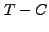 $ T - C$