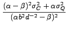 $\displaystyle \frac{(\alpha-\beta)^2 \sigma_C^2 + \alpha \sigma_Q^2} {(\alpha b^2 d^{-2} - \beta)^2}$