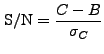 $\displaystyle {\rm S/N} = \frac{C-B}{\sigma_C}$