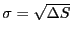 $ \sigma = \sqrt{{\Delta}S}$