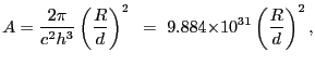 $\displaystyle A = \frac{2{\pi}}{c^2h^3}\left(\frac{R}{d}\right)^2~=~9.884{\times}10^{31}\left(\frac{R}{d}\right)^2 ,$