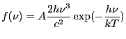 $\displaystyle f(\nu) = A \frac{2h\nu^3}{c{^2}} \exp(-\frac{h\nu}{kT})$