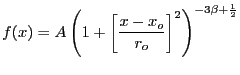 $\displaystyle f(x) = A\left(1 + \left[\frac{x-x_o}{r_o}\right]^2\right)^{-3{\beta}+\frac{1}{2}}$