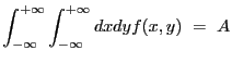 $\displaystyle \int_{-\infty}^{+\infty} \int_{-\infty}^{+\infty} dx dy f(x,y)~=~A$