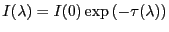 $\displaystyle I(\lambda) = I (0) \exp\left( -\tau(\lambda) \right)$