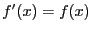 $\displaystyle f'(x) = f(x)$