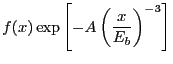 $\displaystyle f(x) \exp\left[-A\left(\frac{x}{E_b}\right)^{-3}\right]$