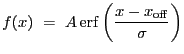 $\displaystyle f(x)~=~A\,\mathrm{erf}\left(\frac{x - x_{\rm off}}{\sigma}\right)$