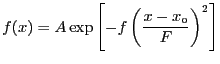 $\displaystyle f(x) = A\exp\left[-f\left(\frac{x-x_{\rm o}}{F}\right)^{2}\right]$
